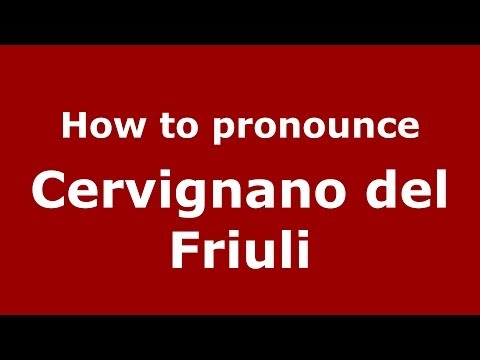 How to pronounce Cervignano del Friuli (Italian/Italy) - PronounceNames.com