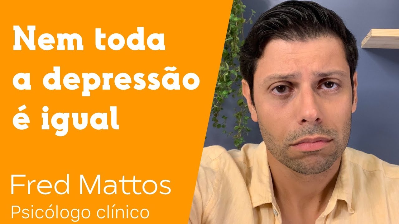 7 tipos de depressão | Fred Mattos, psicólogo