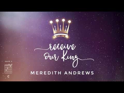 Meredith Andrews - Receive Our King (feat. Mike Weaver) [Official Lyric Video] w/ chords