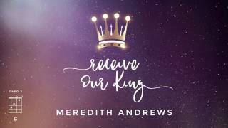 Meredith Andrews - Receive Our King (feat. Mike Weaver) [Official Lyric Video] w/ chords