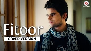 Fitoor - Cover Version | Ayushmaan Titoria | Swanand Kirkere