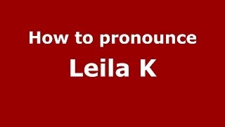 How to pronounce Leila K