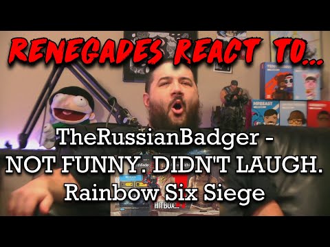 Renegades React to... @TheRussianBadger - NOT FUNNY. DIDN'T LAUGH. | Rainbow Six Siege