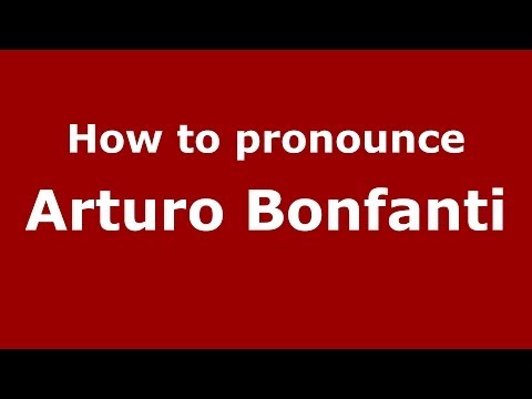 How to pronounce Arturo Bonfanti (Italian/Italy) - PronounceNames.com