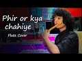 Phir Aur Kya Chahiye Flute Cover Divyansh Shrivastava Instrumental Arijit Singh