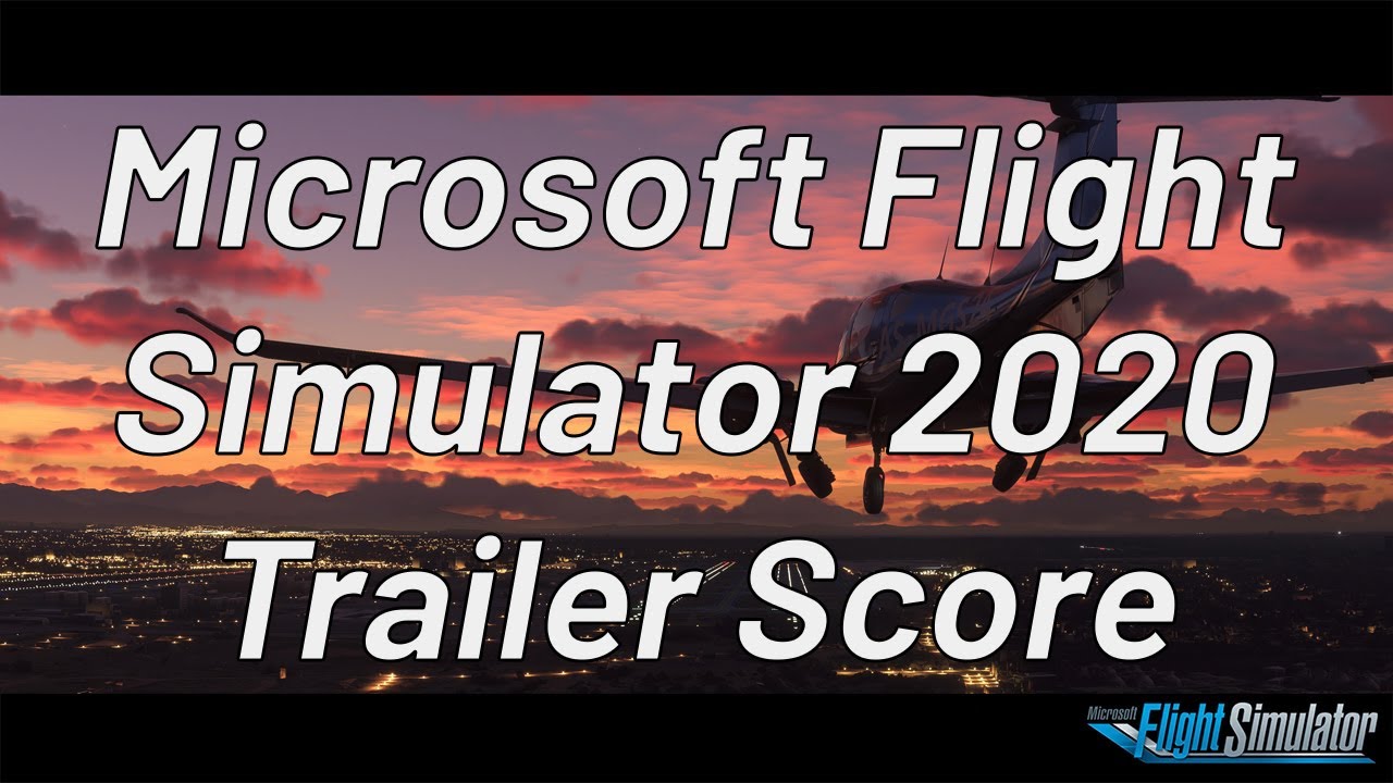 Microsoft Flight Simulator MSFS 2020 Trailer Score: E3 2021 Trailer Music Video Still