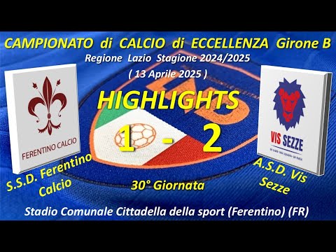 Highlights 30° Giornata del Campionato di Eccellenza Girone B (SSD Ferentino Calcio - ASD Vis Sezze)