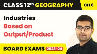 Industries Based on Output/Product - Secondary Activities | Class 12 Geography Ch 5 | CBSE 2024-25