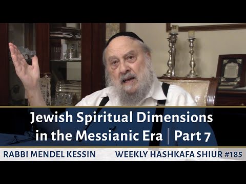Jewish Spiritual Dimensions in the Messianic Era - Part 7