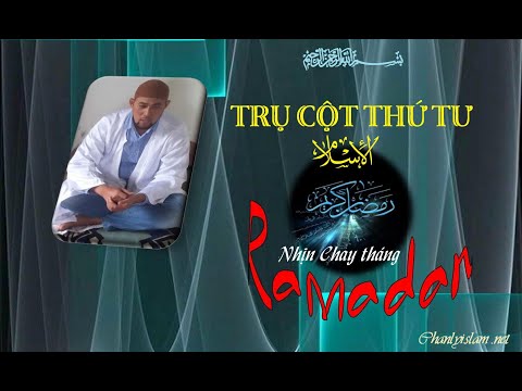 SERIE GIỚI THIỆU ISLAM / TRỤ CỘT THỨ TƯ _ NHỊN CHAY THÁNG RAMADAN