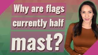 Why are flags currently half mast