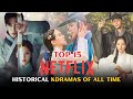 Top 15 BEST Historical Kdramas On Netflix Of All Time Must Watch Korean Dramas