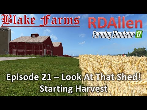 Farming Simulator 17 Blake Farms E21 - Look At That Shed!