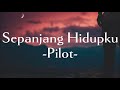 Pilot-Sepanjang Hidupku || (Lirik Lagu)
