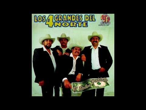 Los 4 Grandes Del Norte - El Dollar Doblado
