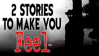 2 Stories that Can Make you Feel CreepyPasta Storytime