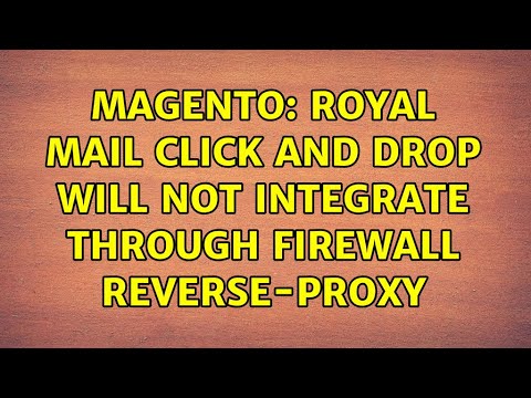 Magento: Royal Mail Click and Drop will not Integrate through Firewall Reverse-Proxy