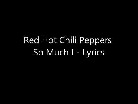 Red Hot Chili Peppers - So Much I [lyrics] hq