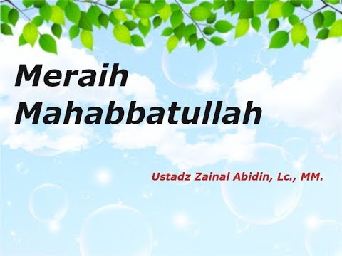 Meraih Mahabbatullah - Ustadz Zainal Abidin, Lc., MM