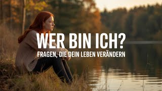 Wer bin ich wirklich? Fragen, die dein Leben verändern