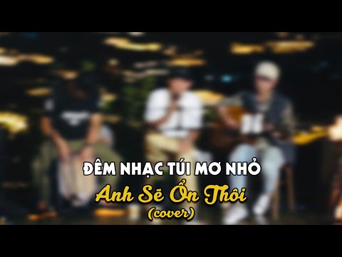 Anh Sẽ Ổn Thôi (Cover) | Live tại đêm nhạc Túi Mơ Nhỏ/Đà Lạt
