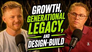 Build More Than Buildings: Growth, Generational Legacy, and Design-Build with Ben Hutton