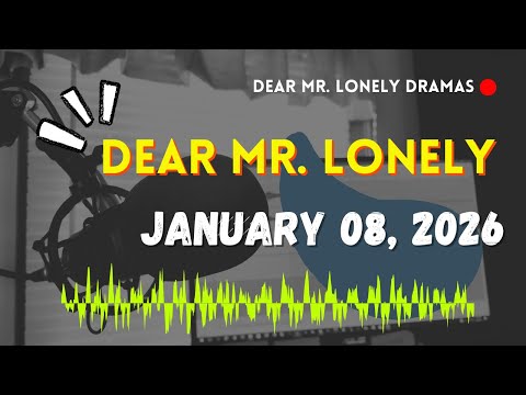 Dear Mr Lonely Dramas - January 8, 2026 | New Upload
