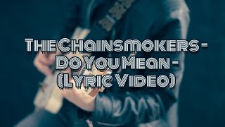The Chainsmokers - Do You Mean (Lyric Video)