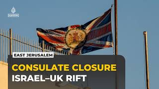 Israel announces British Consulate closure in occupied East Jerusalem after UK settlement goods ban