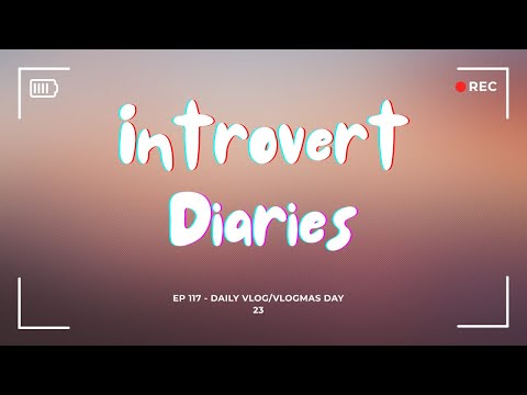 Introvert Diaries: Vlogmas Edition: Day 23 (Episode 117)