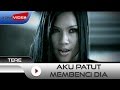 Tere - Aku Patut Membenci Dia
