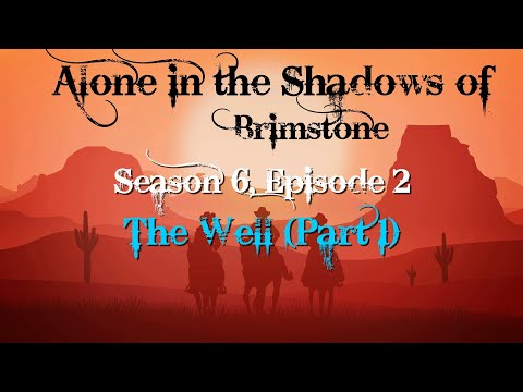 ALONE IN THE SHADOWS OF BRIMSTONE CAMPAIGN—The Well Part 1