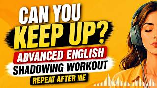 Improve English with B2–C1 English Shadowing Practice | Advanced Speaking Workout