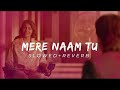 Mere Naam Tu (SLOWED+REVERB)  Shah Rukh Khan, Anushka Sharma, Katrina Kaif  Ajay-Atul T-Series