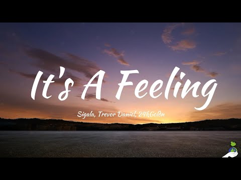Sigala, Trevor Daniel, 24kGoldn - It's A Feeling (Lyrics)