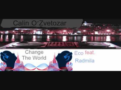 Eco feat Radmila Change The World(Calin O'Zvetozar)
