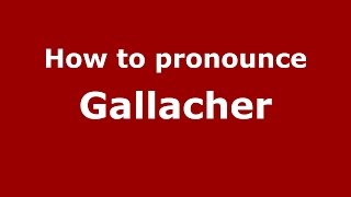 How to pronounce Gallacher