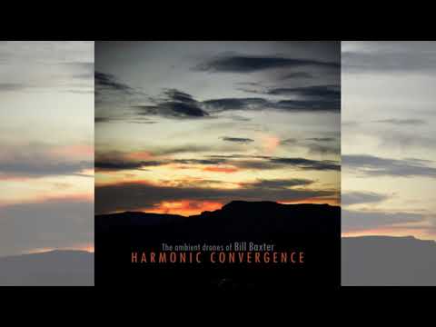 The ambient drones of Bill Baxter - Harmonic Convergence - full album (2020)