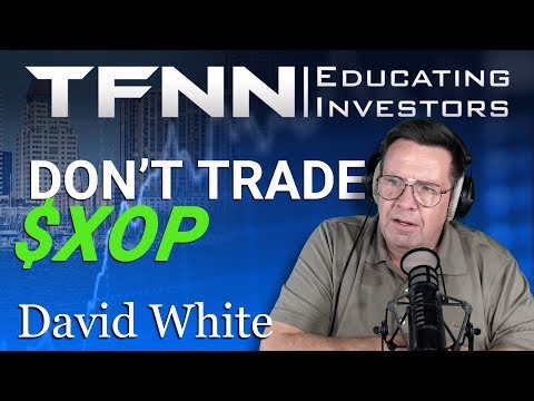 "Crude Exploration Stocks are Overrated" - David White of The Power Trading Hour for TFNN - 2020