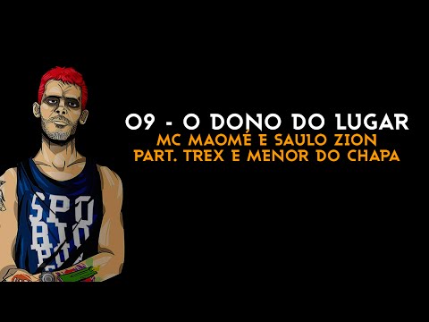 MC Maomé - O dono do lugar part. T-Rex, Saulo Zion e Menor do Chapa (Faixa 09)
