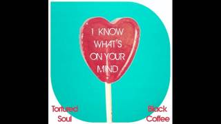 Tortured Soul vs Black Coffee - I Know What's On Your Mind (Main Mix)