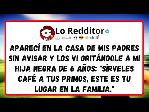 Aparecí en la CASA de mis padres sin avisar y los vi gritándole a mi hija negra de 6 años: Sírveles!