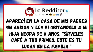 Aparecí en la CASA de mis padres sin avisar y los vi gritándole a mi hija negra de 6 años: Sírveles!