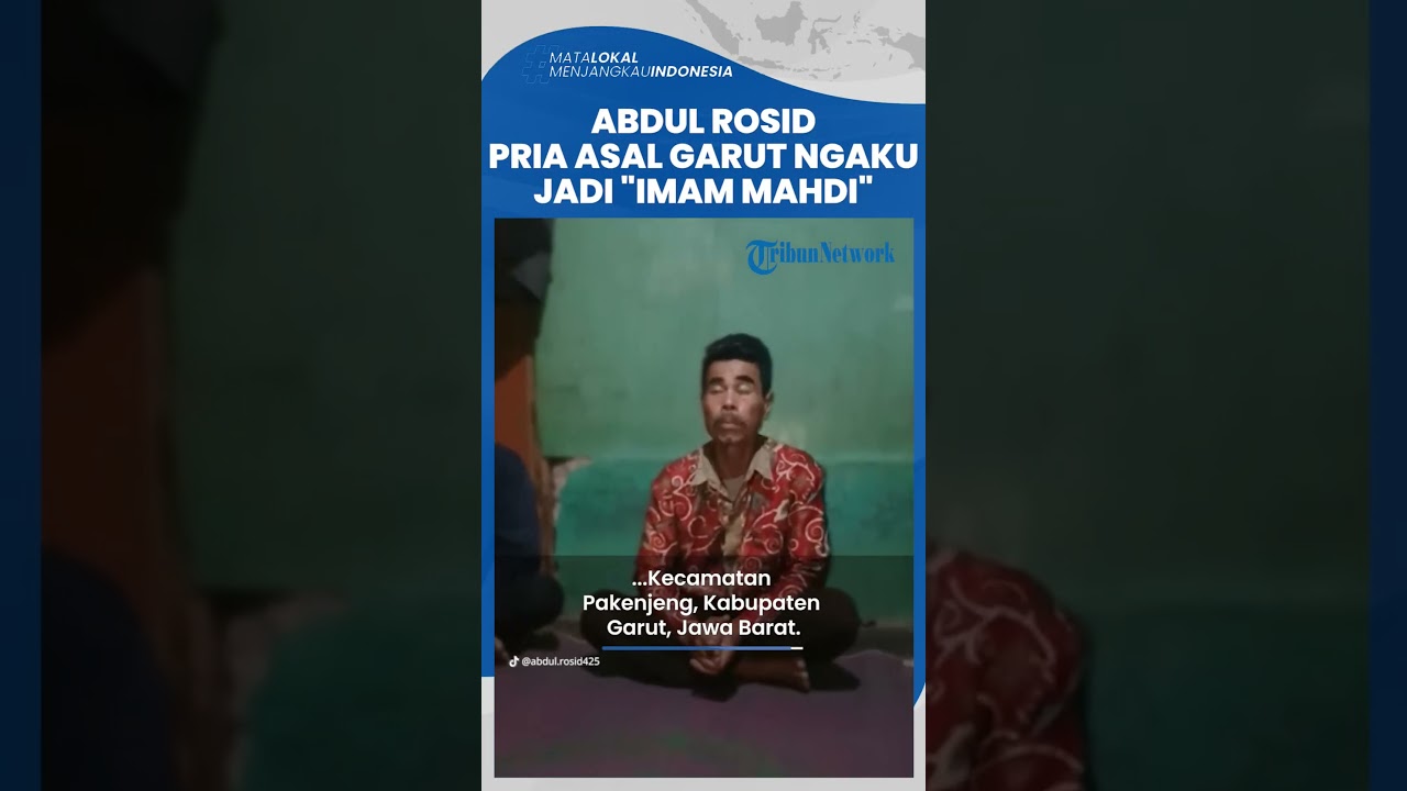 Viral Pengakuan Abdul Rosid sebagai Imam Mahdi, Akui Video hanya untuk ...