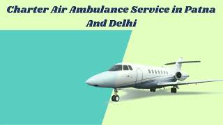 Obtain 24/7 Hours Emergency Air Ambulance Service in Patna by Medivic