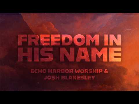 Freedom In His Name - Echo Harbor Worship