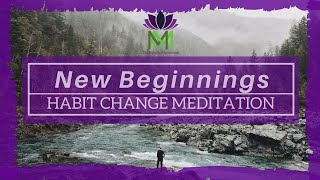 20 Minute Guided Meditation for New Beginnings and Habit Change