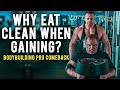 Pro Comeback - Day 16 - Why Do Bodybuilders Eat Clean When Trying to Gain?