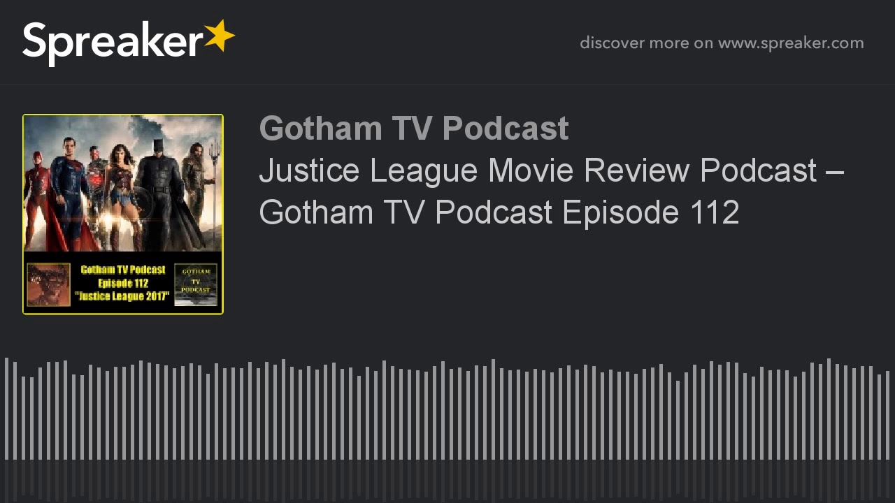 Justice League Movie Review Podcast – Gotham TV Podcast Episode 112