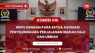 KOMISI VIII DPR RI RDPU DENGAN PARA KETUA ASOSIASI PENYELENGGARA PERJALANAN IBADAH HAJI DAN UMRAH